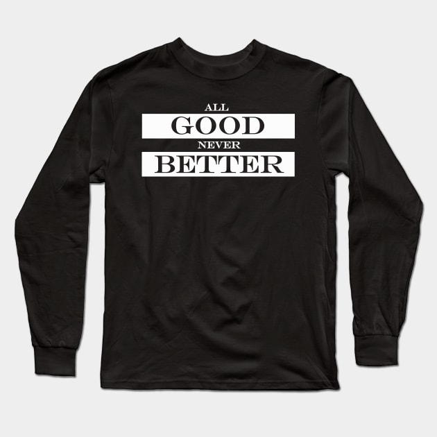 All good cheap never better sweatshirt